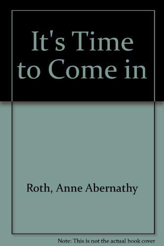 It's Time to Come in: Roth, Anne Abernathy, Thomas, Michaela ...