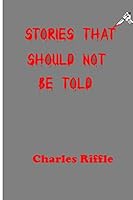 Stories That Should Not Be Told 1514775468 Book Cover