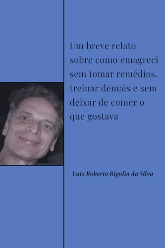 Um breve relato sobre como emagreci sem tomar remédios, treinar demais e sem deixar de comer o que g