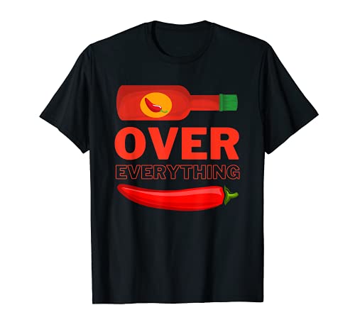 Tabasco Over Everything Siracha Over Everything Chilli Chili Sauce T-Shirt