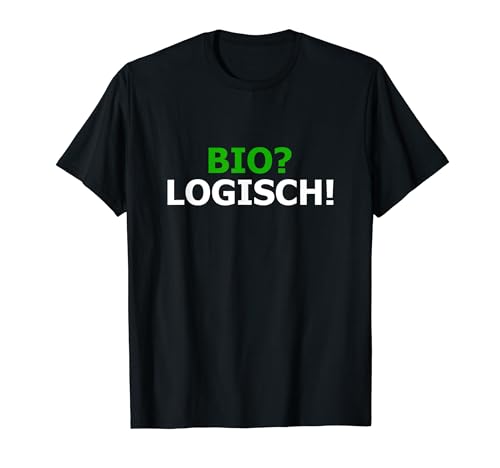 Biologisch Bio Logisch Vegan Spruch Nachhaltigkeit T-Shirt