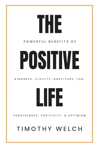 The Powerful Benefits of Kindness, Civility, Gratitude, Fun, Forgiveness, Positivity,