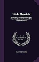 Life in Abyssinia: Being Notes Collected During Three Years' Residence and Travels in That Country, Volume 2 1342550498 Book Cover