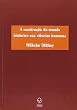 Construção Do Mundo Histórico Nas Ciências Humanas (Portuguese Edition)