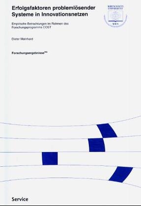 Erfolgsfaktoren problemlösender Systeme in Innovationsnetzen: Empirische Betrachtungen im Rahmen des Forschungsprogramms COST
