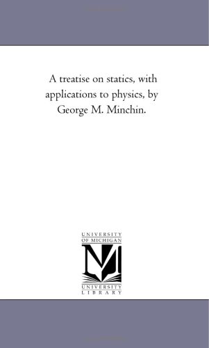 A treatise on statics, with applications to physics, by George M. Minchin.