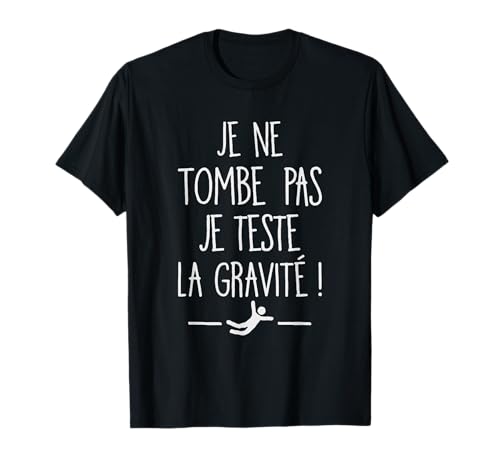 Je Ne Tombe Pas Je Teste la Gravité Humour Chute Maladroits T-Shirt