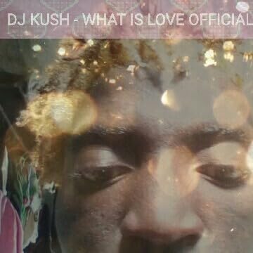 Dj Kush - What Is Love Official Music