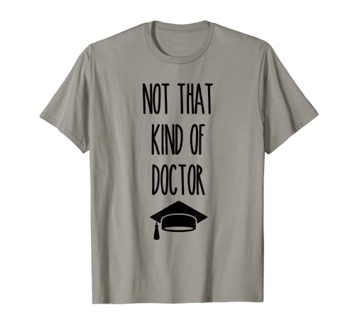 Not That Kind Of Doctor PhD Graduate Funny Graduate Graduate Camiseta