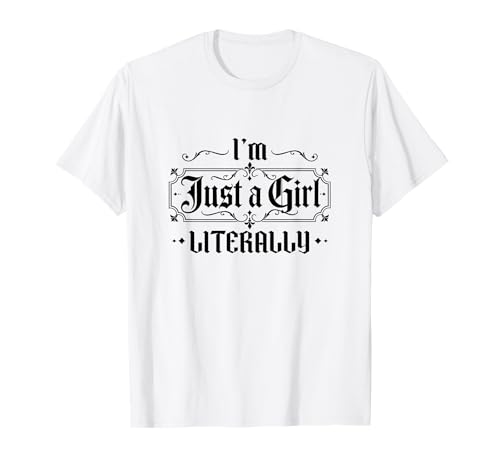 I'm Literally Just a Girl Saying Gothic Art I'm Just a Girl T-Shirt