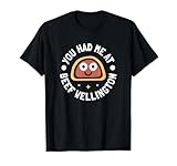 You Had Me at Beef Wellington - Beef Wellington T-Shirt
