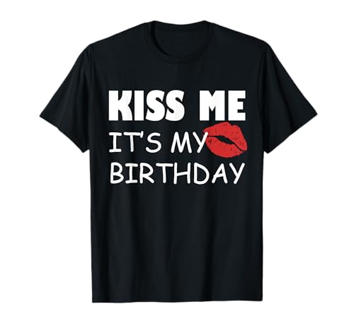Kiss Me Its My Birthday Party T-Shirt