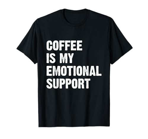 Coffee Is My Emotional Support Camiseta