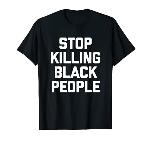 Stop Killing Black People T-Shirt funny saying novelty cool Camiseta