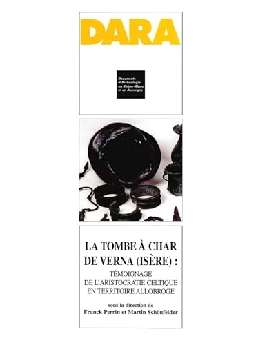 La tombe à char de Verna (Isère): Témoignage de l'aristocratie celtique en territoire allobroge (DARA t. 24) (French Edition)