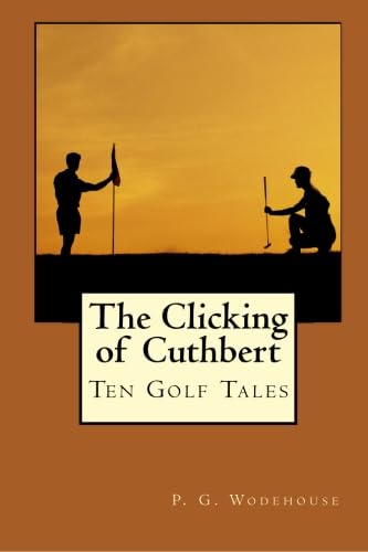 The Clicking of Cuthbert: Ten Golf Tales 1557428131 Book Cover