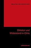 Diktatur und Widerstand in Chile: Bibliothek des Widerstands Band 29