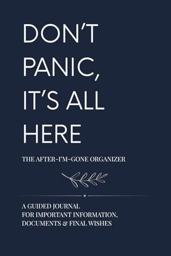 Don’t Panic, It’s All Here (Navy Edition): The Complete After-I’m-Gone Organizer with Checklists for Legal Documents, Finances, Digital Assets, and Final Wishes