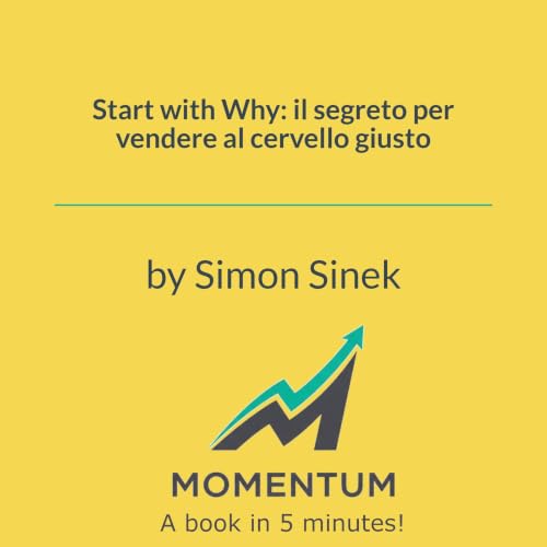 Start with Why: il segreto per vendere al cervello giusto (Simon Sinek)