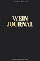 Wein Journal : Weintagebuch Zum Eintragen Von Verkosteten Weinen - 120 Seiten Mit Vordefinierten Formularen Zum Ausf?llen 1707278970 Book Cover