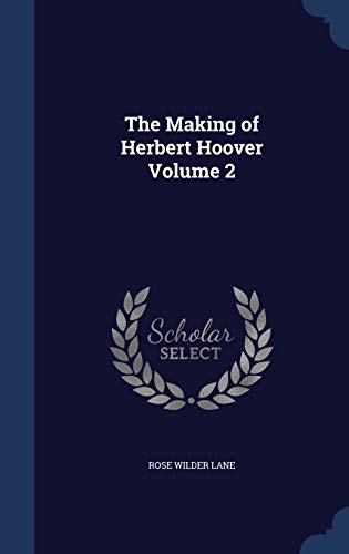 The Making of Herbert Hoover Volume 2 129894774X Book Cover
