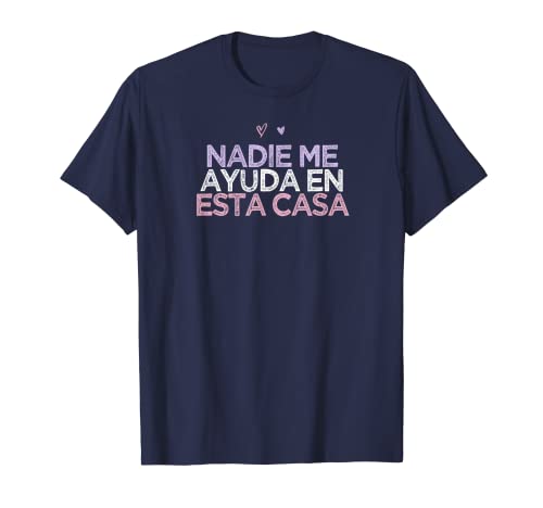 Corazones de colores divertidos Nadie Me Ayuda en esta casa Camiseta