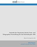  Statistik der Deutschen Reichs-Post- und Telegraphen-Verwaltung für das Kalenderjahr 1898: [Reprint of the Original from 1899]