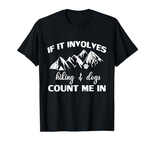 If it Involves Hiking and Dogs Count Me In Funny Mountain T-Shirt