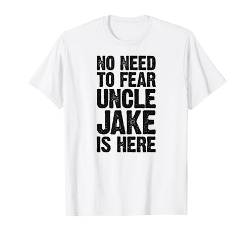 No Need To Fear Uncle Jake Is Here Nombre Personalizado Tío Camiseta