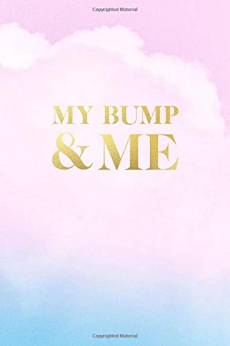 My Bump & Me: Guided Pregnancy Journal / Diary / Notebook / Planner, Week By Week Milestones, Activities & Journal Prompts for Pregnancy Journey, 120 Pages - 6" x 9"