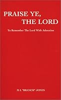 Praise Ye, the Lord : To Remember the Lord with Adoration 0970997205 Book Cover