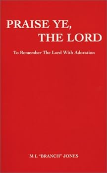 Praise Ye, the Lord : To Remember the Lord with Adoration