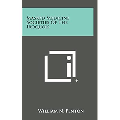 Masked Medicine Societies Of The Iroquois
