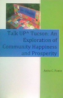 Paperback Talk Up Tucson: An Exploration of Community Happiness and Prosperity Book