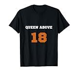 Queen Above 18 Eighteen Good Morning Kings Queens Funny T-Shirt