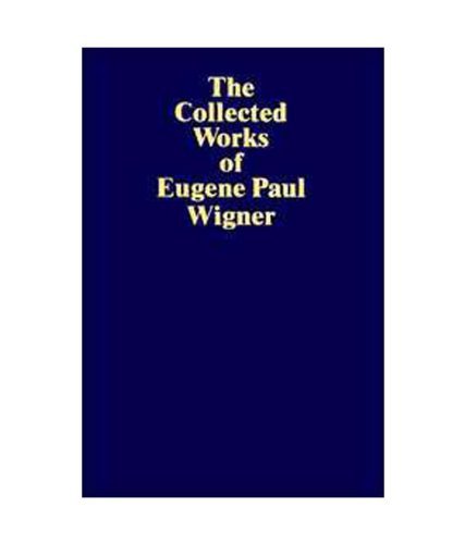 The Collected Works of Eugene Paul Wigner, Part A: The Scientific ...