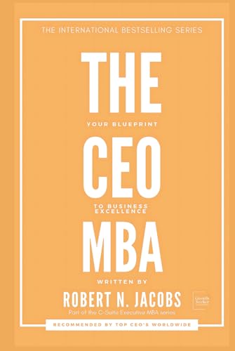 The Ceo Mba: Your Blueprint To Business Excellence (C-Suite Executive Mba Series)