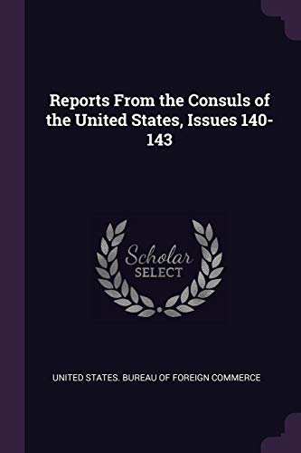 Reports From the Consuls of the United States, Issues 140-143