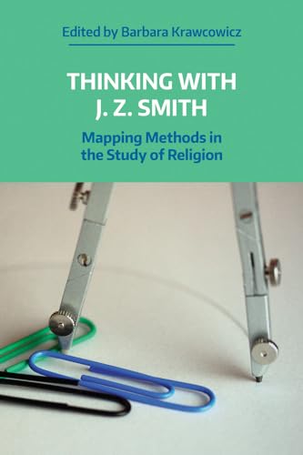 Thinking with J. Z. Smith: Mapping Methods in the Study of Religion (Working Papers)