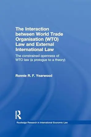 The Interaction between World Trade Organisation (WTO) Law and External International Law book cover