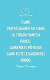 'Ti amo perché quando facciamo la strada fianco a fianco...'...