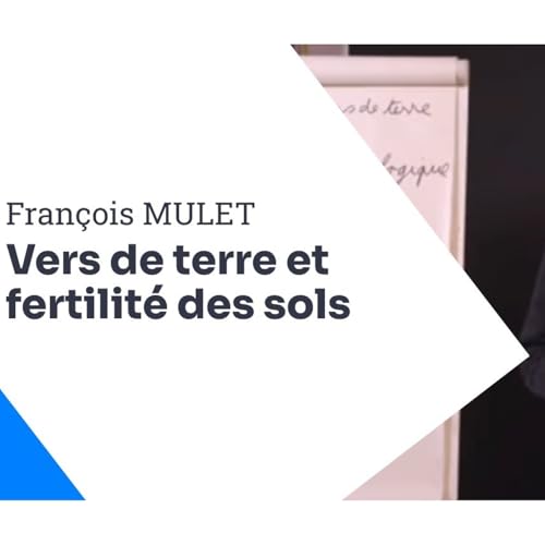 Fran&ccedil;ois Mulet - &Eacute;cologie des vers de terre & reconstruction de la fertilit&eacute; des sols