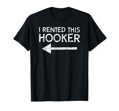 i Rented This Hooker Left Funny Quote T-Shirt