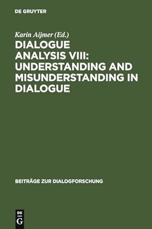 Dialogue Analysis VIII: Understanding and Misunderstanding in Dialogue: Selected Papers from the 8th IADA Conference, Göteborg 2001: 27 Reprint 2010 Edition book cover