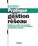  Pratique de la gestion de réseau - Solutions de contrôle et de supervision d\'équipements réseau pour les entreprises et les opérateurs télécoms