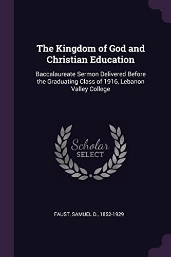 The Kingdom of God and Christian Education: Baccalaureate Sermon Delivered Before the Graduating Class of 1916, Lebanon Valley College