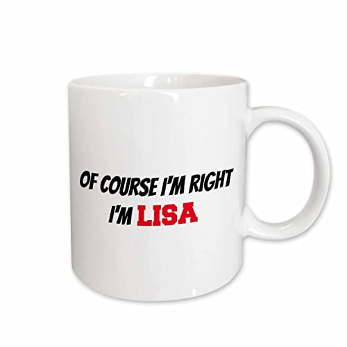 3dRose Of course Im right, Im Lisa 11oz Mug