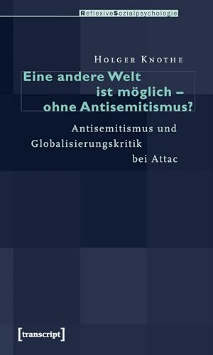 Eine andere Welt ist möglich – ohne Antisemitismus?: Antisemitismus und Globalisierungskritik bei Attac
