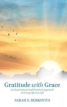 Hardcover Gratitude with Grace: An Inspirational and Practical Approach to Living Life as a Gift Book