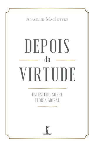 Depois Da Virtude: Um Estudo Sobre Teoria Moral